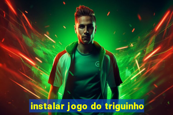 instalar jogo do triguinho