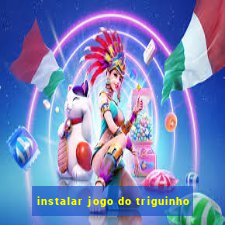 instalar jogo do triguinho