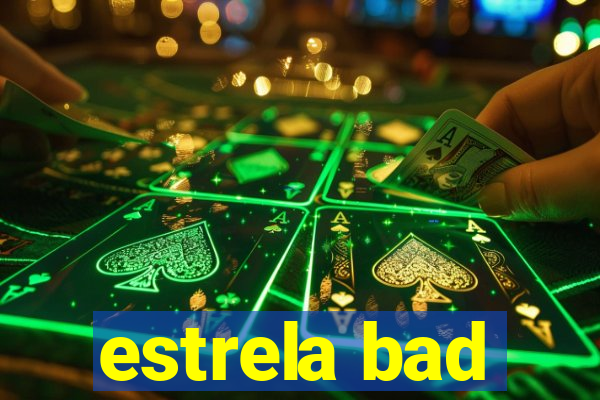 estrela bad