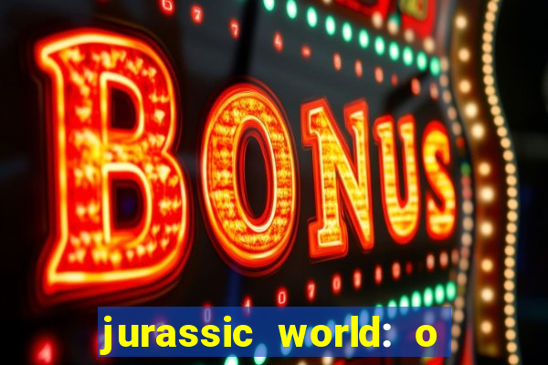 jurassic world: o mundo dos dinossauros filme completo dublado youtube