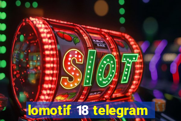 lomotif 18 telegram