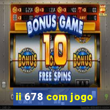 ii 678 com jogo