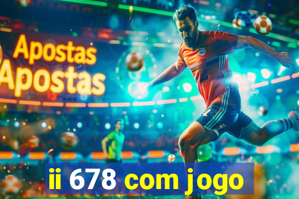 ii 678 com jogo