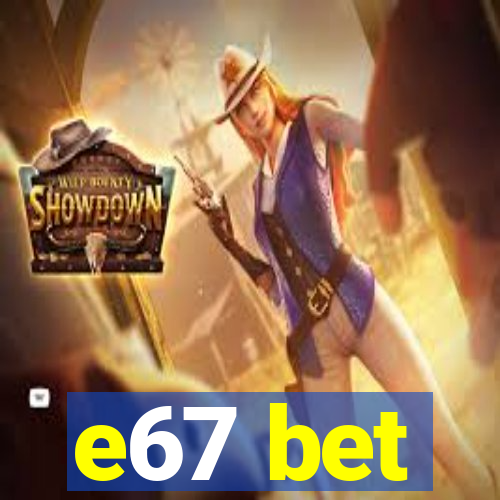 e67 bet