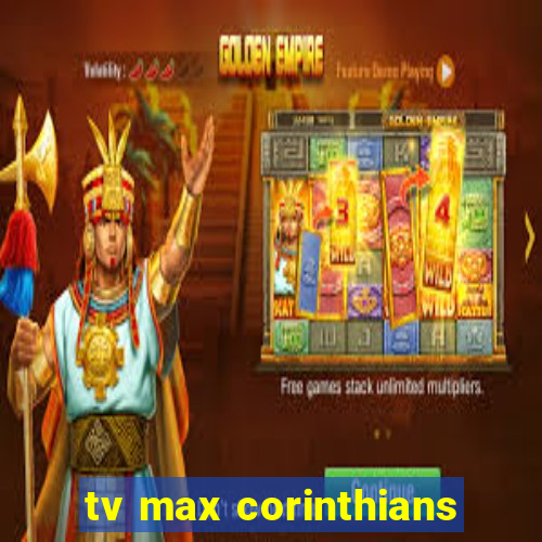 tv max corinthians