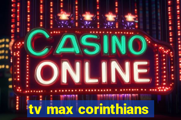 tv max corinthians