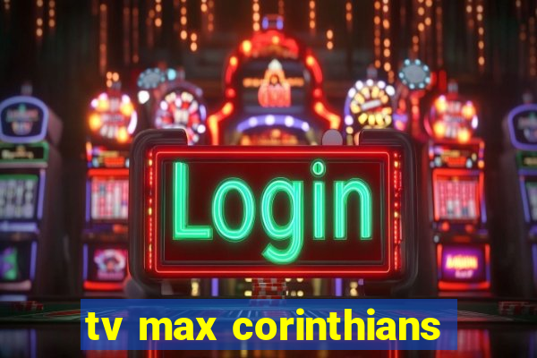 tv max corinthians