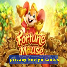 privacy kevlyn santos