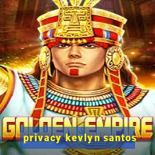 privacy kevlyn santos