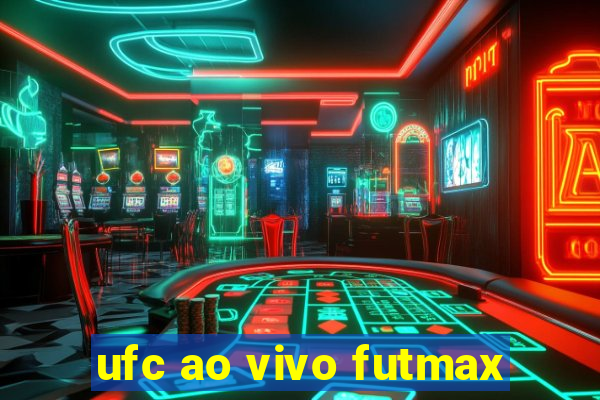 ufc ao vivo futmax