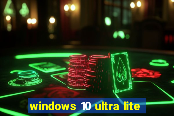 windows 10 ultra lite