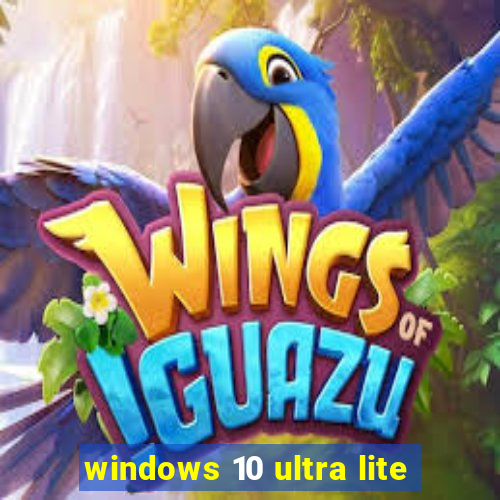 windows 10 ultra lite