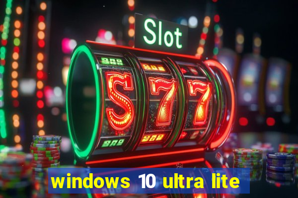 windows 10 ultra lite