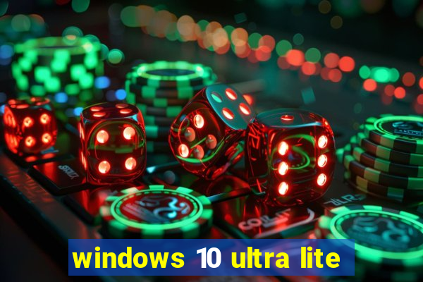 windows 10 ultra lite