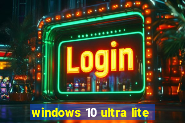 windows 10 ultra lite