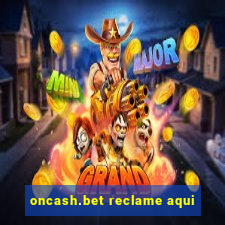 oncash.bet reclame aqui