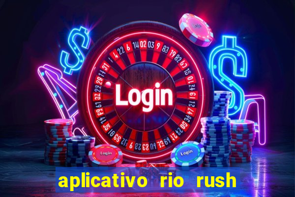 aplicativo rio rush paga mesmo