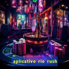 aplicativo rio rush paga mesmo