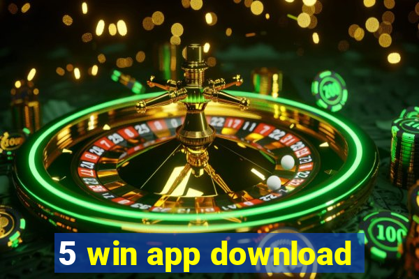 5 win app download