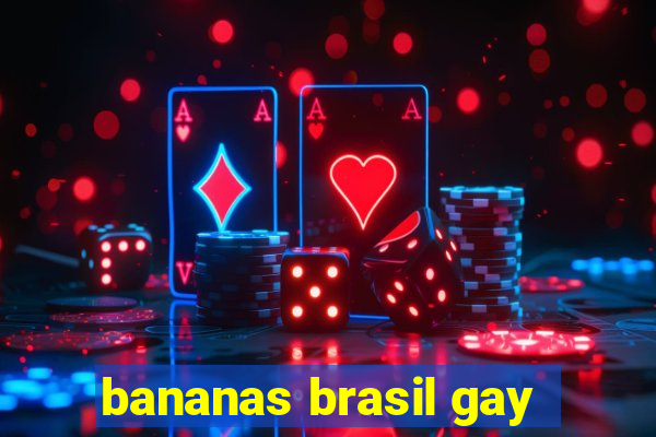 bananas brasil gay