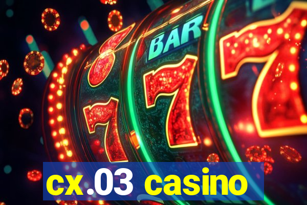 cx.03 casino