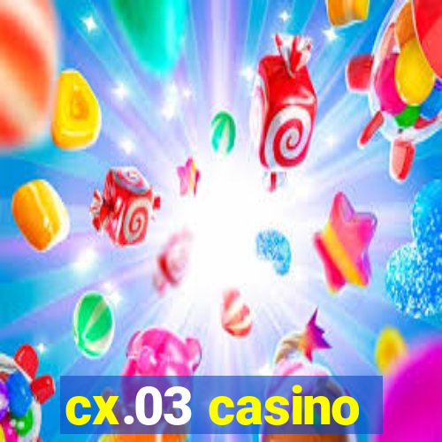 cx.03 casino