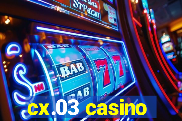 cx.03 casino