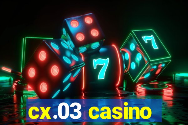 cx.03 casino