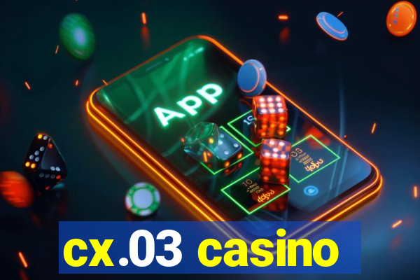 cx.03 casino