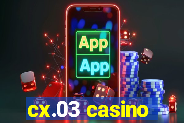 cx.03 casino