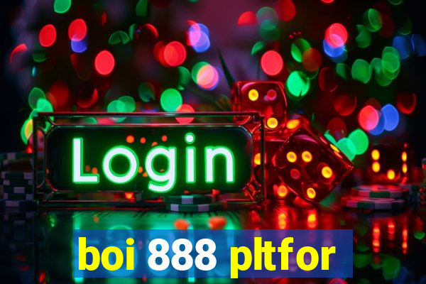 boi 888 pltfor