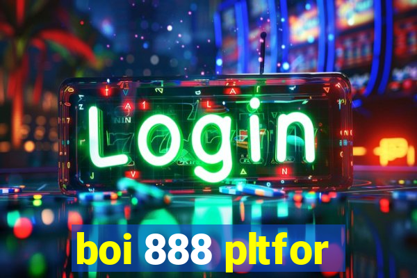 boi 888 pltfor