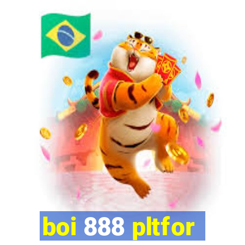 boi 888 pltfor