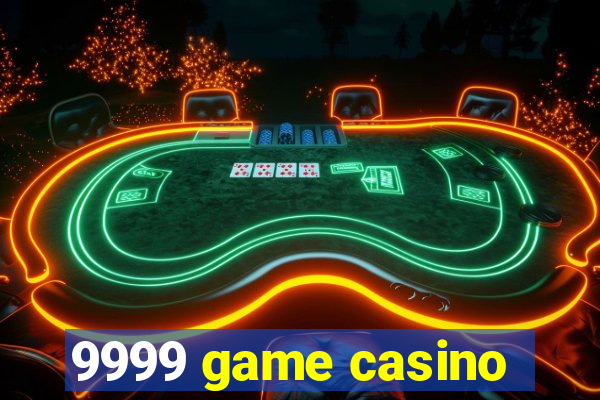 9999 game casino