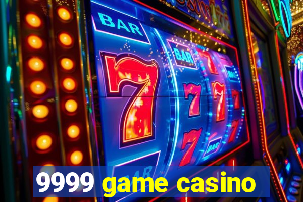 9999 game casino