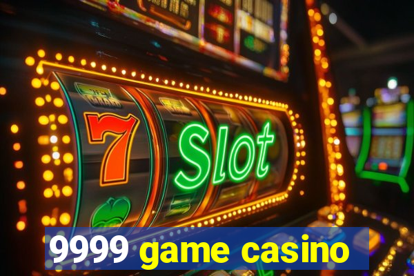 9999 game casino