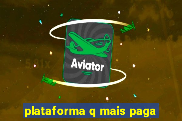 plataforma q mais paga