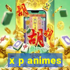 x p animes