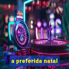 a preferida natal