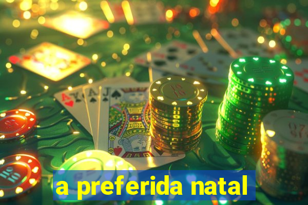 a preferida natal