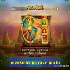 pipokinha privacy gratis