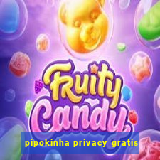 pipokinha privacy gratis