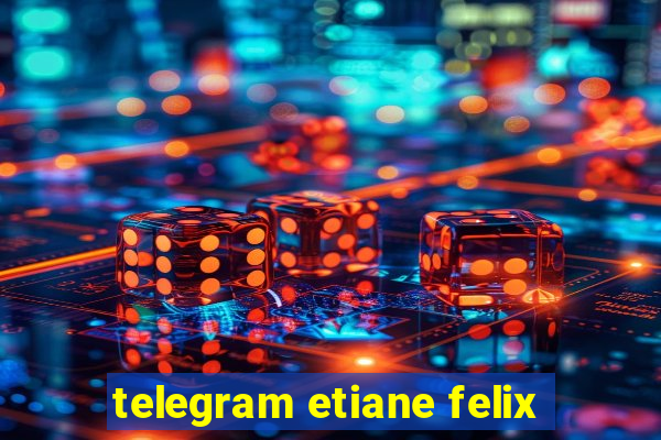 telegram etiane felix