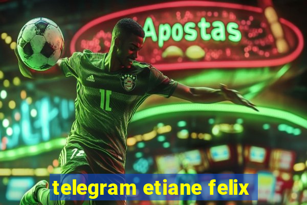 telegram etiane felix