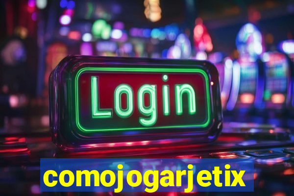 comojogarjetix