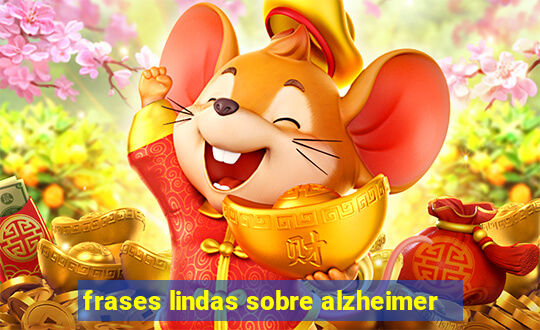 frases lindas sobre alzheimer