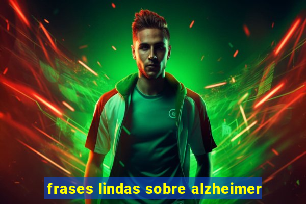 frases lindas sobre alzheimer