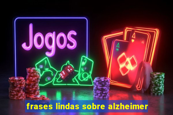 frases lindas sobre alzheimer