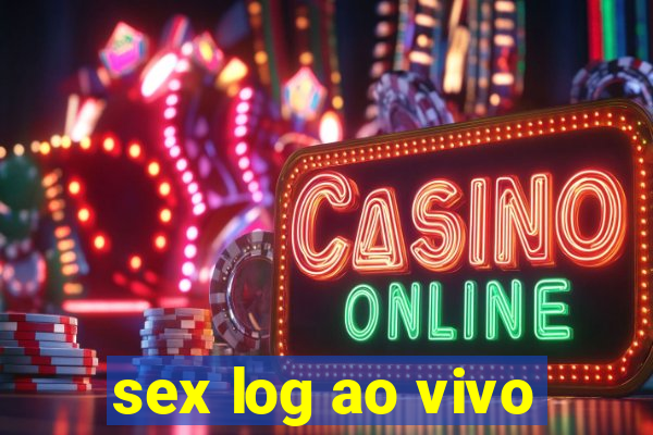 sex log ao vivo