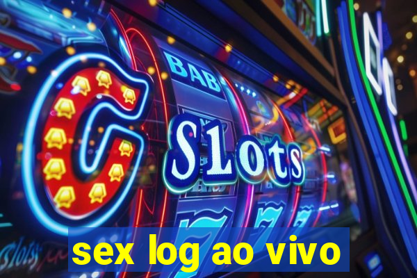 sex log ao vivo